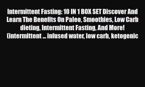 Read ‪Intermittent Fasting: 10 IN 1 BOX SET Discover And Learn The Benefits On Paleo Smoothies