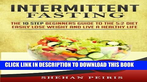 [PDF] Intermittent Fasting: The 10 Step Beginners Guide to the 5:2 Diet – Easily Lose Weight and