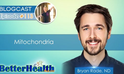 Episode #113: Mitochondria with Dr. Bryan Rade, ND