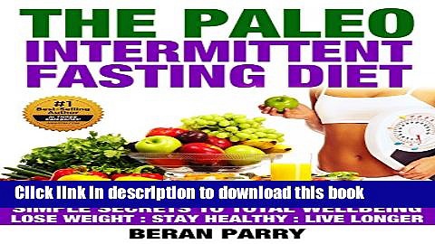 [PDF] The PALEO Intermittent Fasting Diet: Combine The BEST Two Methods For Permanent Weight Loss: