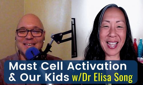 Mast Cell Activation & Our Kids w/Dr Elisa Song