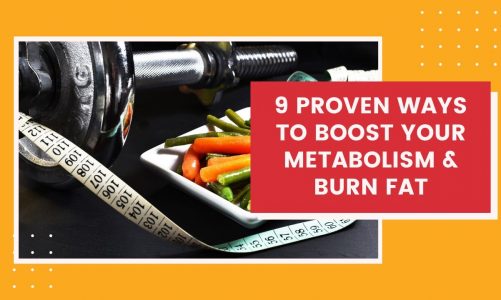 9 Proven Ways To Boost Your Metabolism & Burn Fat