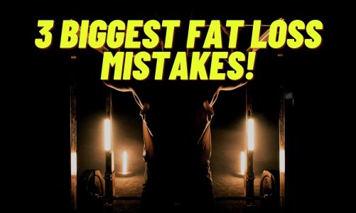 3 Biggest Fat Loss Mistakes!