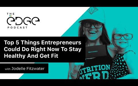 Top 5 Things Entrepreneurs Could Do Right Now To Stay Healthy And Get Fit | with Jodelle Fitzwater