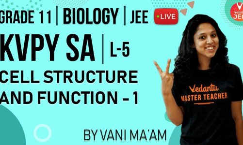 KVPY SA Biology – L5 | Cell Structure and Function – 1 | Class 11 Biology | KVPY 2019 | JEE Mains