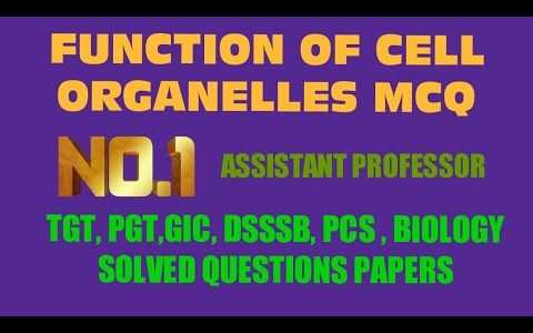 FUNCTION OF CELL ORGANELLES//TGT, PGT, KVS, DSSSB, GIC, PCS, ASSISTANT PROFESSOR