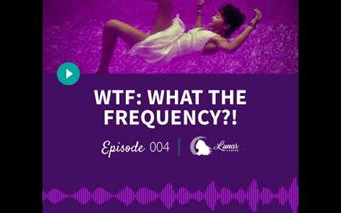 WTF! What the Frequency New Moon in Pisces Podcast Episode 4