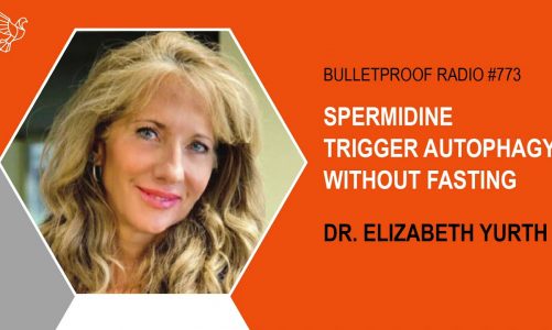 Trigger Autophagy Without Fasting – Dr. Elizabeth Yurth Talks Spermidine with Dave Asprey – #773