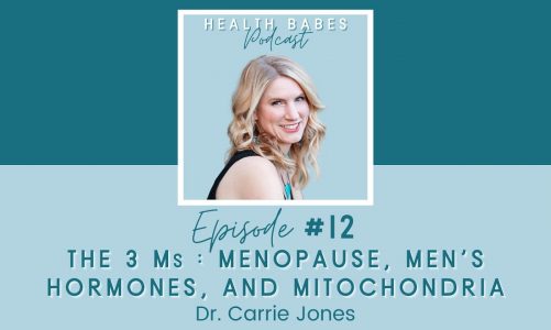 The 3 Ms: Menopause, Men’s Hormones, & Mitochondria with Dr. Carrie Jones – Health Babes Episode 12