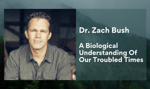 Dr. Zach Bush – A Biological Understanding Of Our Troubled Times