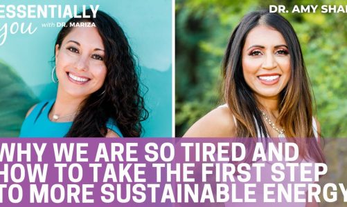 Why we are so tired and how to take the first step to more sustainable energy with Dr. Amy Shah