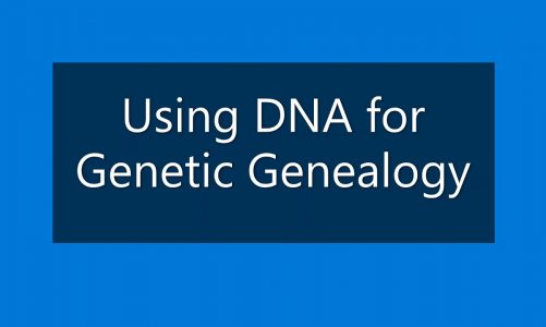 Using DNA for Genetic Genealogy