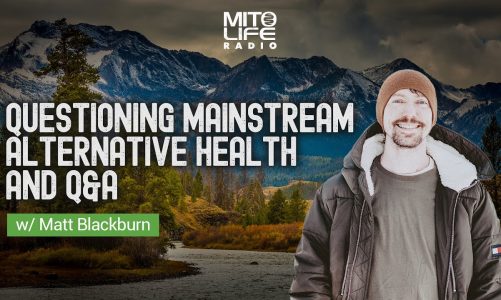 Questioning Mainstream Alternative Health and Q&A w/ Matt Blackburn | Mitolife Radio Ep. #141