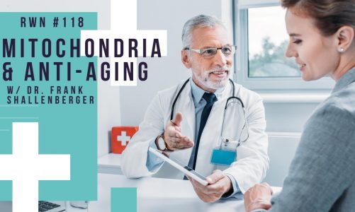 RWN #118: Mitochondria & Anti-Aging w/ Dr. Frank Shallenberger