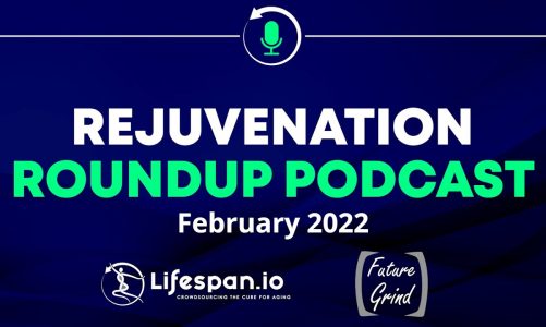 Rejuvenation Roundup Podcast – February 2022