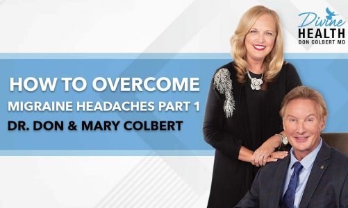 How to Overcome Migraine Headaches Naturally Part 1 | Dr Don & Mary Colbert – Divine Health Podcast