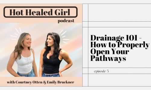 Hot Healed Girl Podcast ep 5 | Drainage 101 | How to Properly Open Drainage Pathways