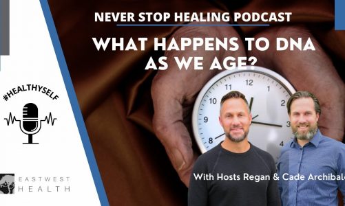 Never Stop Healing Podcast: DNA as we Age