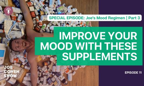 Joe's Regimen Part 3: Improve Mood With These Supplements | Episode 11
