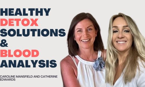Healthy Detox Solutions & Blood Analysis with Caroline Mansfield Naturopath & Catherine Edwards