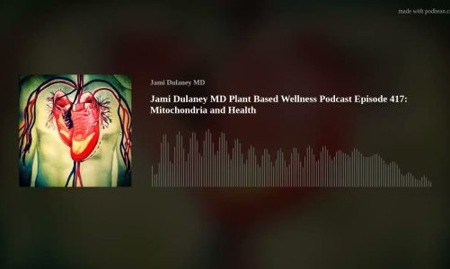 Jami Dulaney MD Plant Based Wellness Podcast Episode 417: Mitochondria and Health