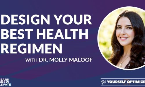 Design Your Best Health Regimen with Dr. Molly Maloof