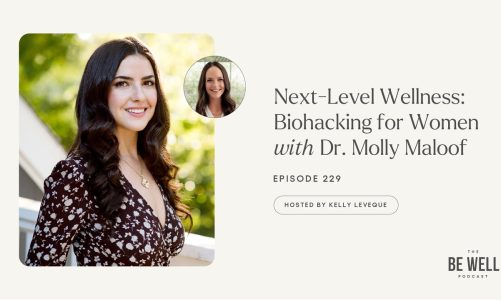 229. Next-Level Wellness: Biohacking for Women with Dr. Molly Maloof #WellnessWednesdays