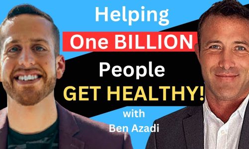 Helping 1 BILLION People Live Healthier Lives, with Ben Azadi!