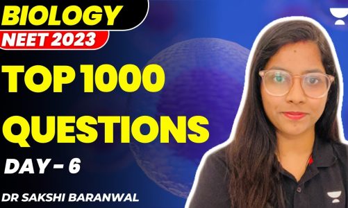 Top 1000 Questions | Day – 6 | NEET Biology 2023 | Dr Sakshi Baranwal