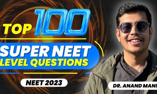 Top 100 Super NEET Level Questions ! | NEET 2023 | Dr. Anand Mani