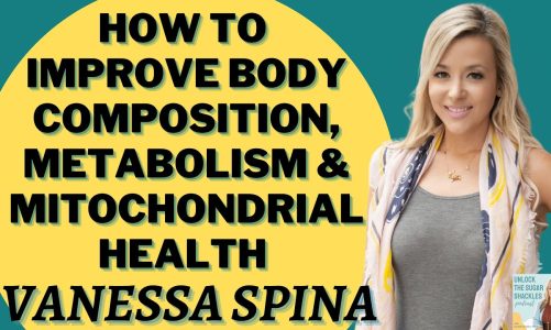 How to Improve Body Composition, Metabolism & Mitochondrial Health Vanessa Spina | Episode 125