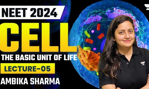 Cell The Basic Unit of Life | Lecture 5 | NEET 2024 | Ambika Sharma