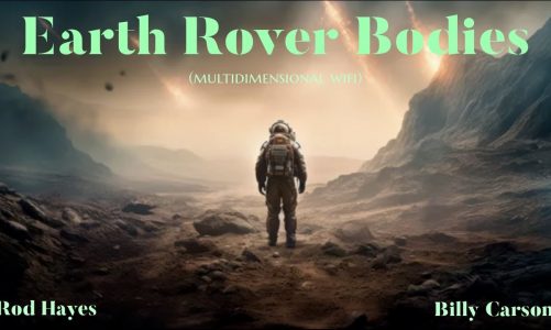 Rod Hayes and Billy Carson – Earth Rover Bodies (Multidimensional WiFi)
