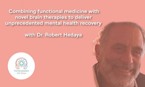 Dr. Bob Hedaya: Functional medicine combined with new brain therapies for incredible mental healing