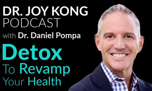 How To Detox Your Body – Explained by Dr. Daniel Pompa | The Dr. Joy Kong Podcast