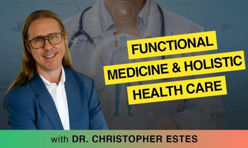 Exploring The Uses Of Functional Medicine And Holistic Health Care With Dr. Christopher Estes