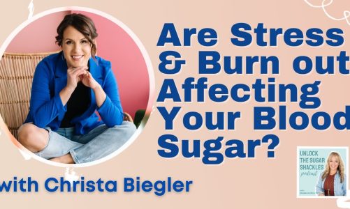 Are Stress and Burnout Affecting Your Blood Sugar? with Christa Biegler